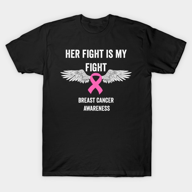 Her fight is my fight - breast cancer support T-Shirt by Merchpasha1